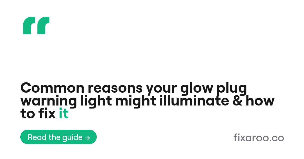 Common reasons your glow plug warning light might illuminate & how to fix it
