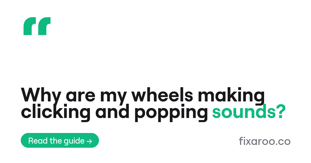 Why are my wheels making clicking and popping sounds?