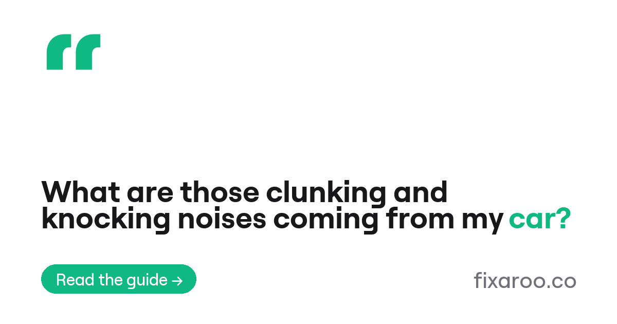 What are those clunking and knocking noises coming from my car?