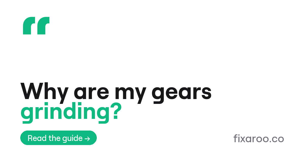 Why are my gears grinding?