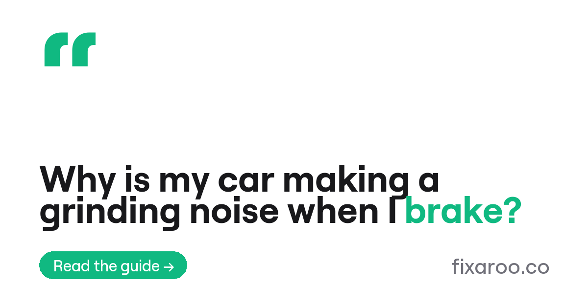 Why is my car making a grinding noise when I brake?
