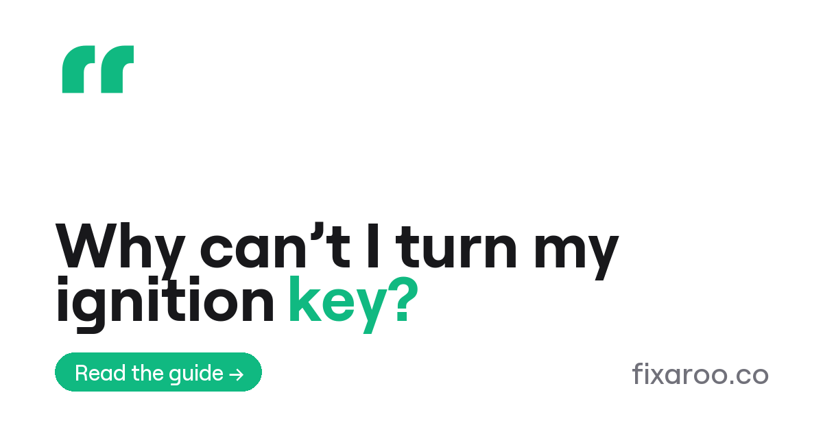 Why can’t I turn my ignition key?