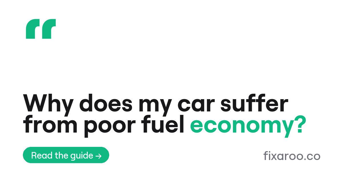 Why does my car suffer from poor fuel economy?