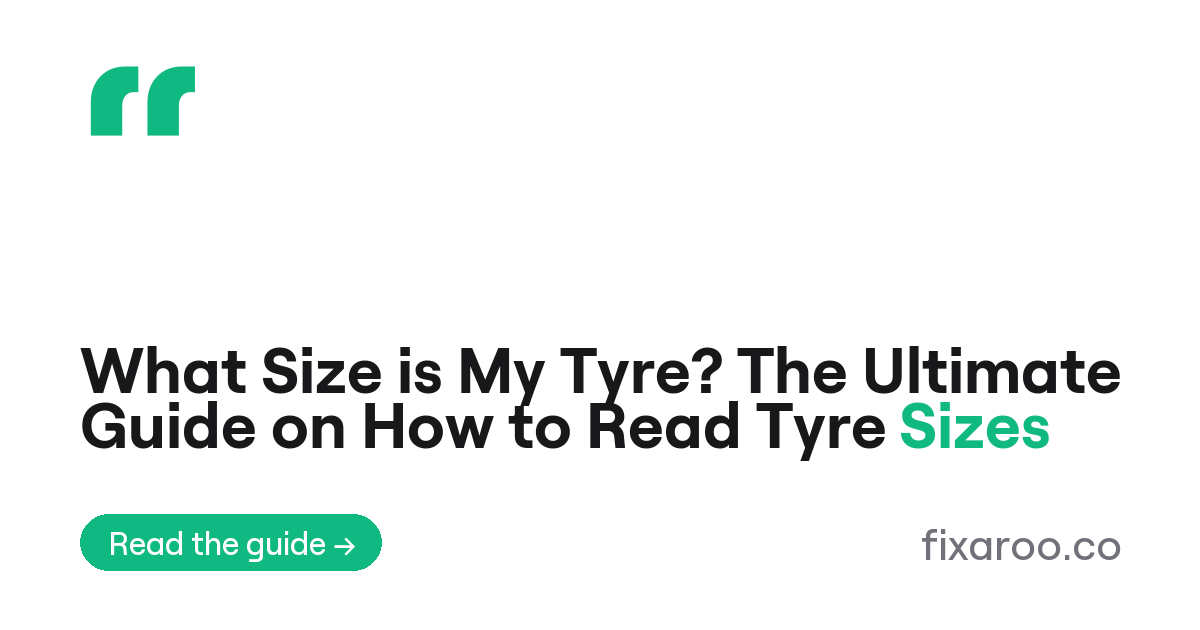 What Size is My Tyre? The Ultimate Guide on How to Read Tyre Sizes