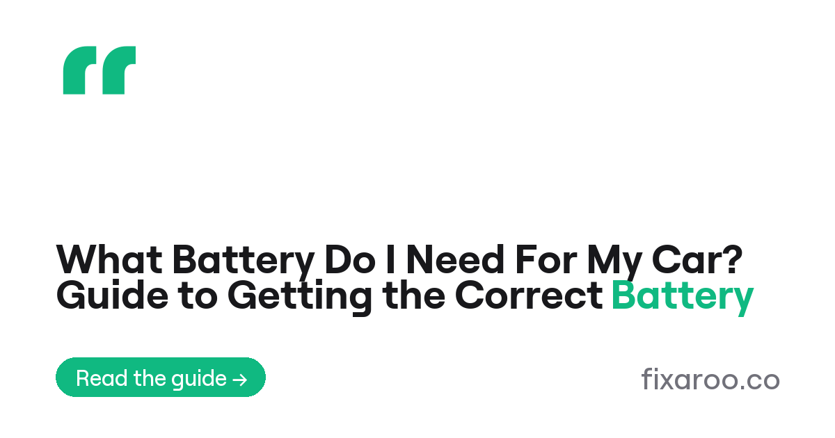 What Battery Do I Need For My Car? Guide to Getting the Correct Battery
