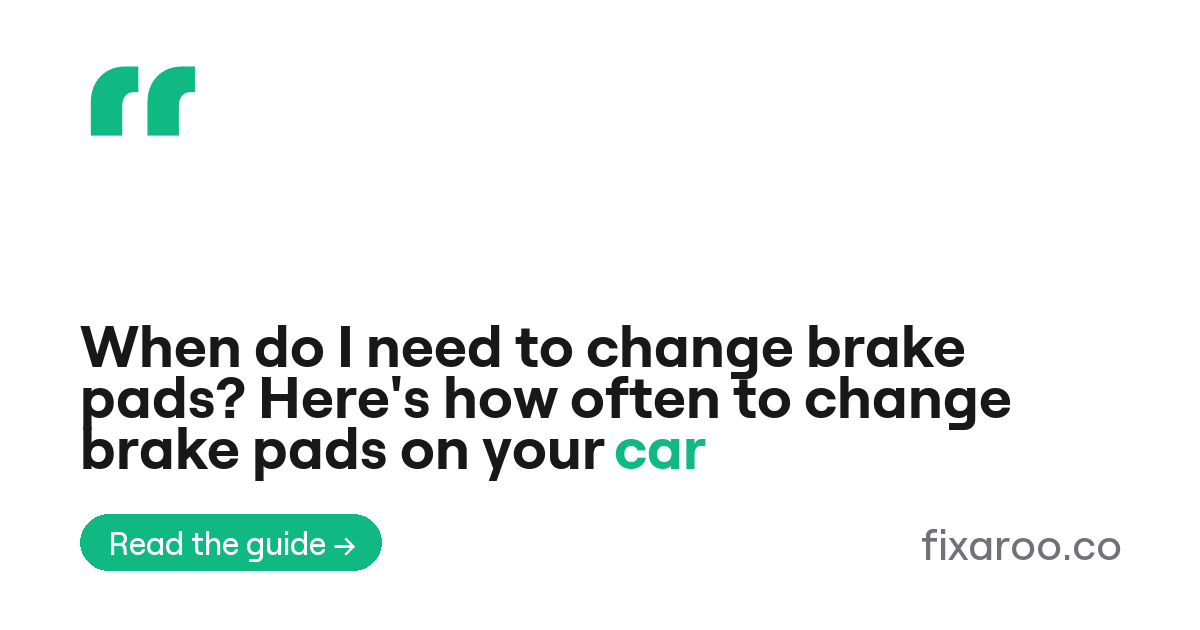 When do I need to change brake pads? Here's how often to change brake pads on your car