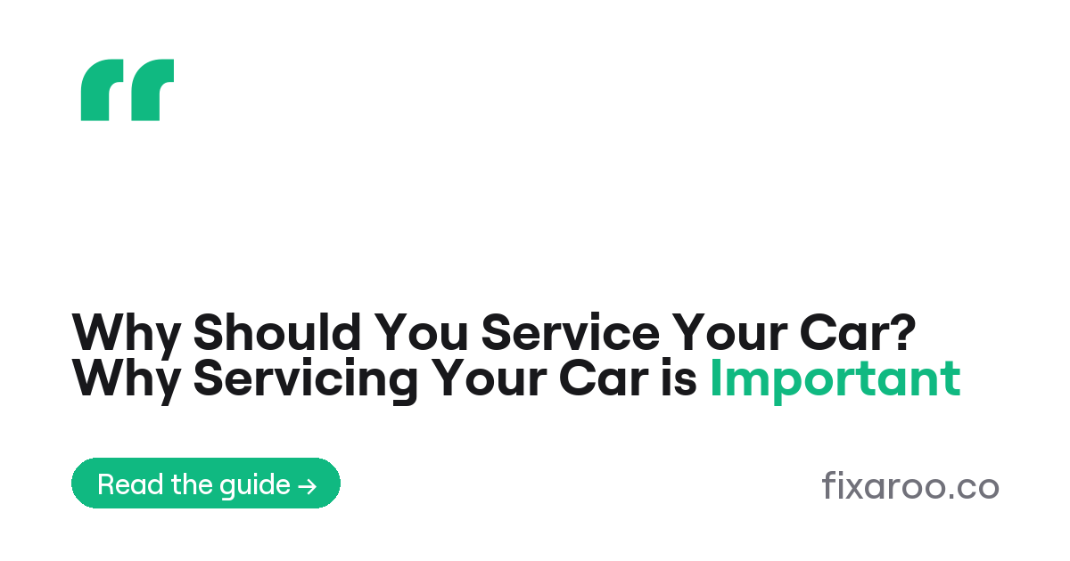 Why Should You Service Your Car? Why Servicing Your Car is Important