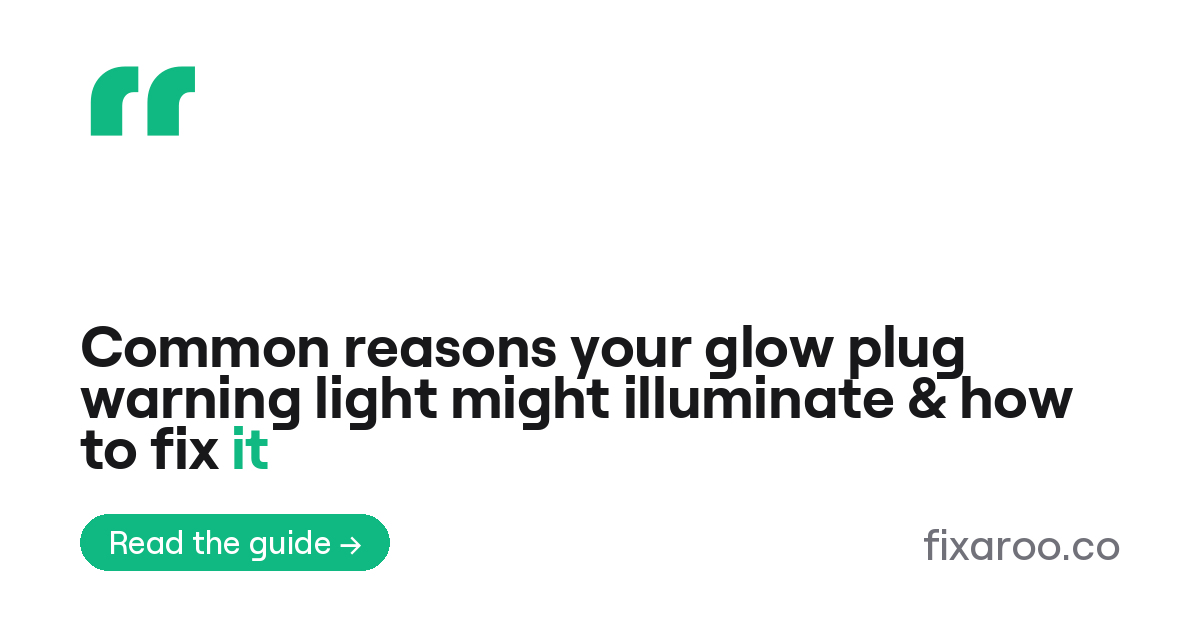 Common reasons your glow plug warning light might illuminate & how to fix it