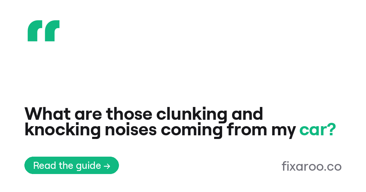 What are those clunking and knocking noises coming from my car?