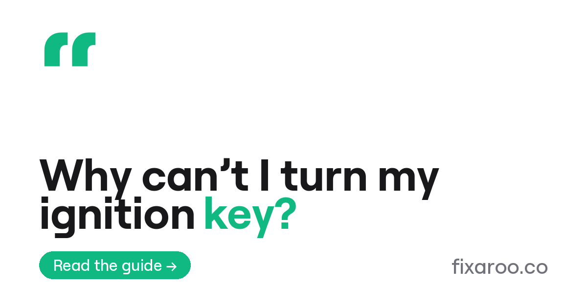 Why can’t I turn my ignition key?