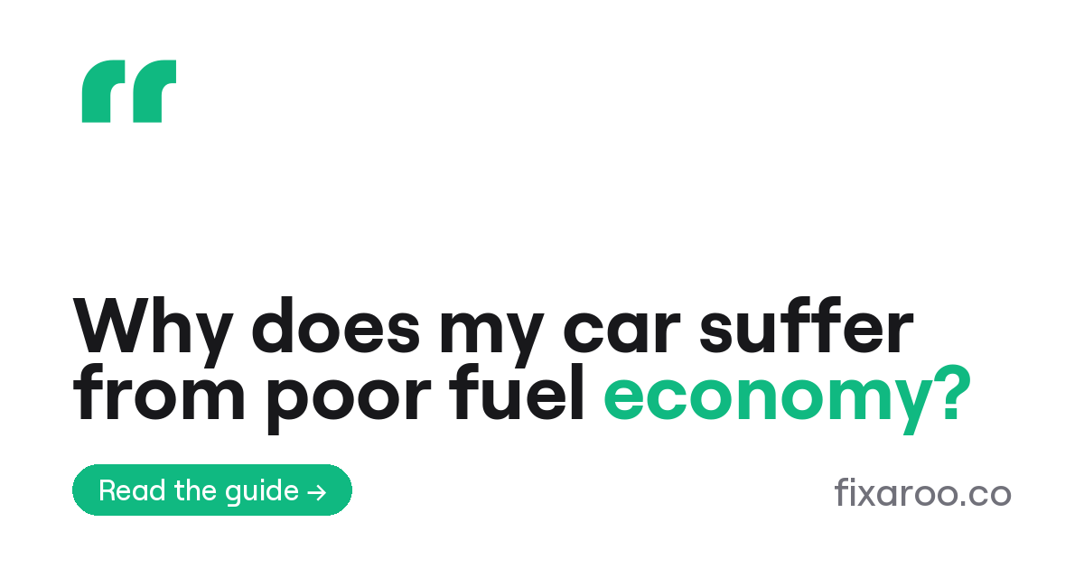 Why does my car suffer from poor fuel economy?