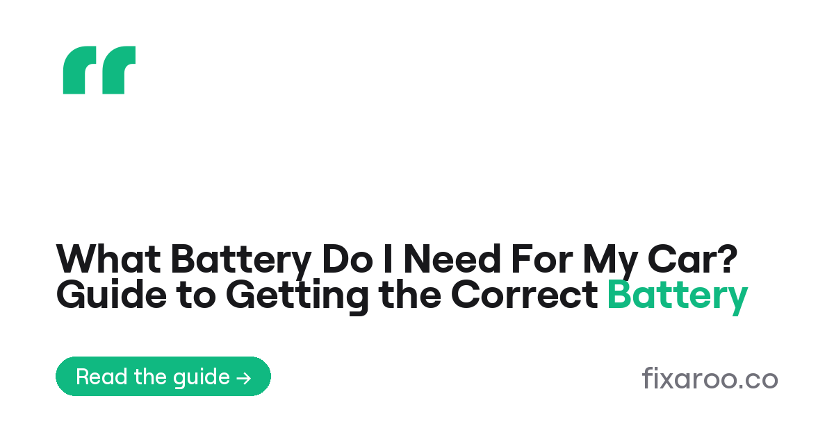 What Battery Do I Need For My Car? Guide to Getting the Correct Battery