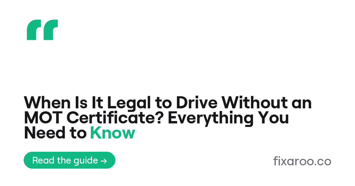When Is It Legal to Drive Without an MOT Certificate? Everything You Need to Know